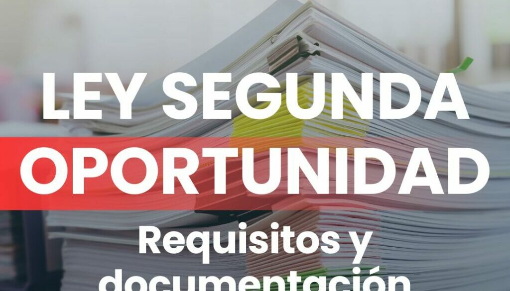 LEY SEGUNDA OPORTUNIDAD DOCUMENTACION Y REQUISITOS