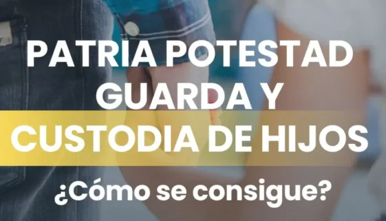 PATRIA-POTESTAD_-GUARDA-Y-CUSTODIA-DE-HIJOS_-COMO-SE-CONSIGUE