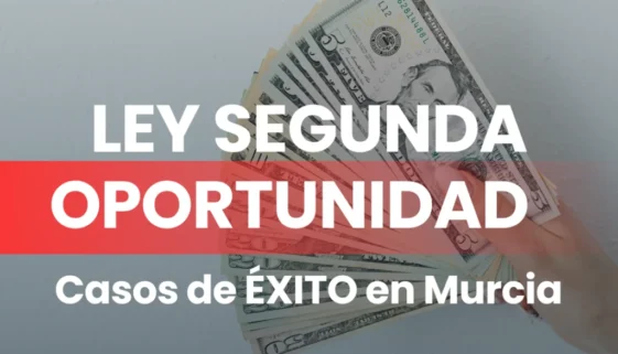 LEY-SEGUNDA-OPORTUNIDAD-EN-MURCIA-CASOS-DE-EXITO