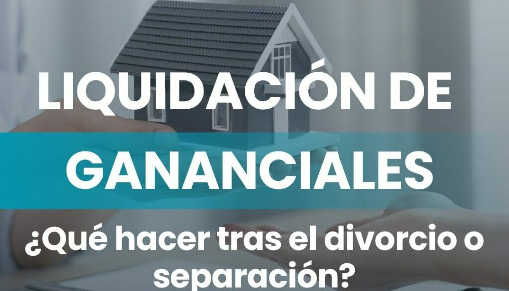 Despacho de Abogados especialista en la liquidación de bienes gananciales tras un divorcio o separación