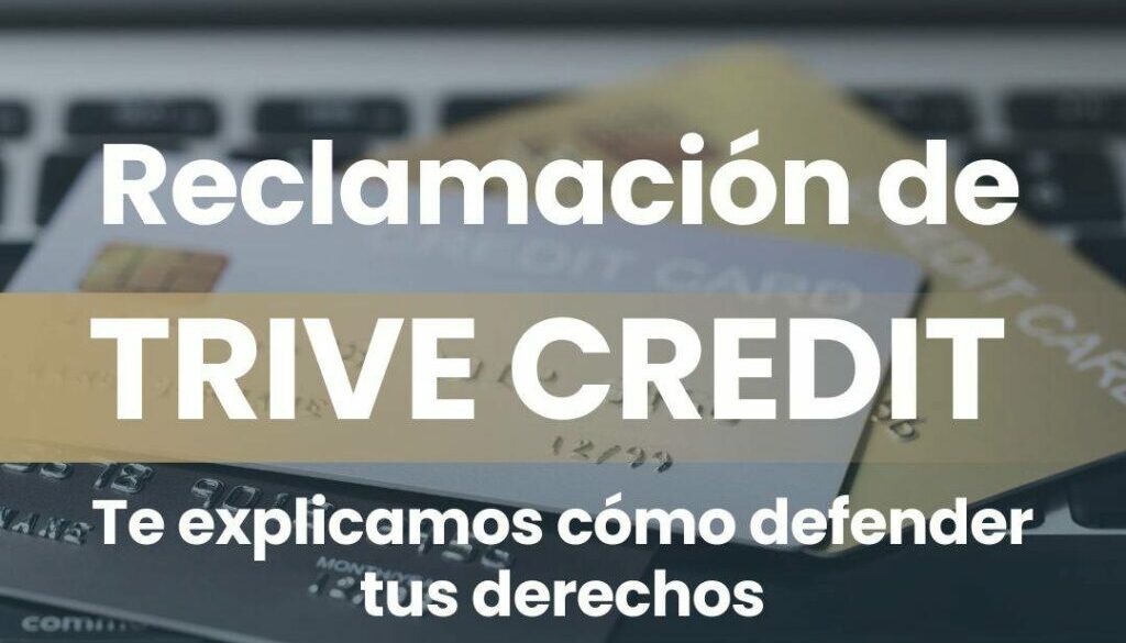 ¿Has recibido una reclamación de TRIVE CREDIT? Podemos defenderte