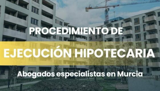 Abogados especialistas en ejecuciones hipotecarias en Murcia